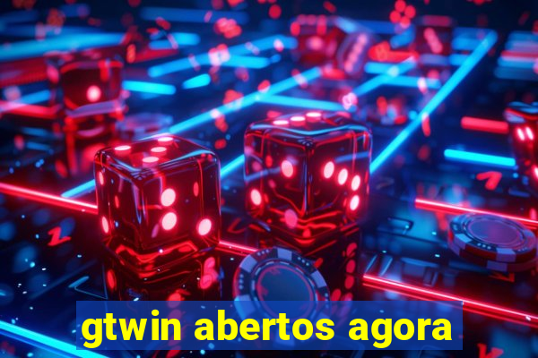 gtwin abertos agora